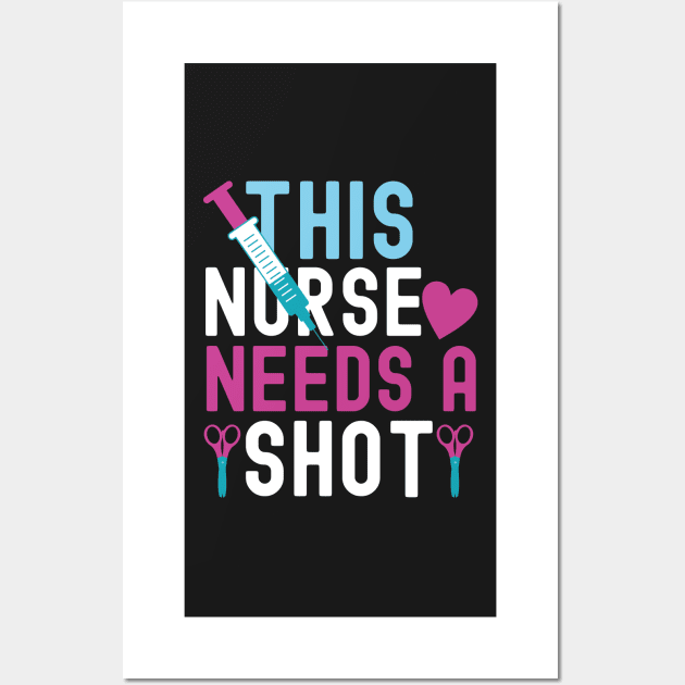 This Nurse Needs A Shot Wall Art by EDSERVICES